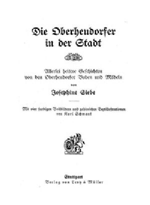 [Gutenberg 50136] • Die Oberheudorfer in der Stadt / Allerlei heitere Geschichten von den Oberheudorfer Buben und Mädeln